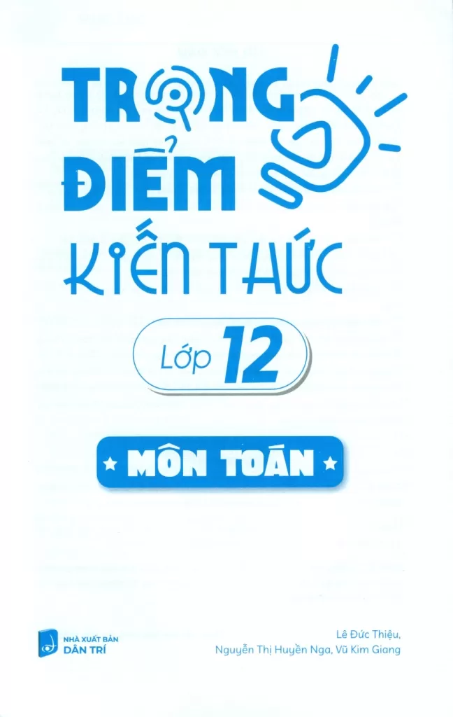 TRỌNG ĐIỂM KIẾN THỨC LỚP 12 MÔN TOÁN (Bám sát nội dung chương trình SGK mới)