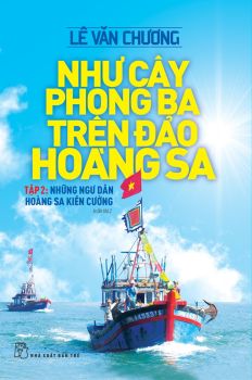 NHƯ CÂY PHONG BA TRÊN ĐẢO HOÀNG SA - TẬP 2: Những ngư dân Hoàng Sa kiên cường