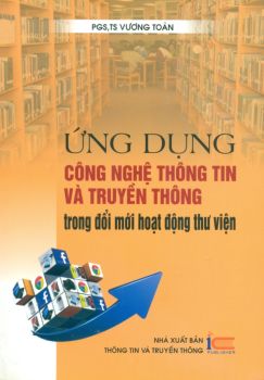 Ứng dụng Công nghệ thông tin và truyền thông trong đổi mới hoạt động thư viện