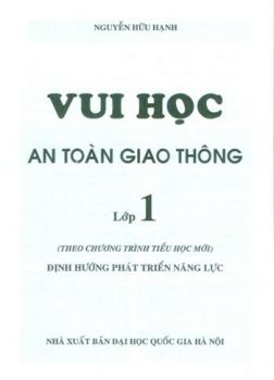 VUI HỌC AN TOÀN GIAO THÔNG LỚP 1 (Theo chương trình Tiểu học mới - Định hướng phát triển năng lực)