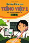 Bài tập nâng cao Tiếng Việt lớp 1 - Tập 1 (Biên soạn theo chương trình mới)