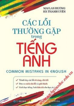 Các lỗi thường gặp trong Tiếng Anh (Trình bày các lỗi rõ ràng, chi tiết; Đưa ra cách sửa lỗi và giải thích; Sách học Tiếng Anh hữu ích cho học sinh…)
