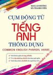 Cụm động từ Tiếng Anh thông dụng (Giải thích Anh - Việt rõ ràng, dễ hiểu; Kiến thức không thể thiếu cho người học đọc - viết môn Tiếng Anh)