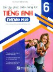 BÀI TẬP PHÁT TRIỂN NĂNG LỰC TIẾNG ANH FRIENDS PLUS LỚP 6 (Theo chương trình GDPT mới)