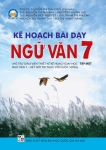 KẾ HOẠCH BÀI DẠY NGỮ VĂN LỚP 7 - TẬP 1 (Hỗ trợ giáo viên thiết kế kế hoạch dạy học Ngữ văn 7 - Kết nối tri thức)