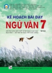 KẾ HOẠCH BÀI DẠY NGỮ VĂN LỚP 7 - TẬP 2 (Hỗ trợ giáo viên thiết kế kế hoạch dạy học Ngữ văn 7 - Kết nối tri thức)