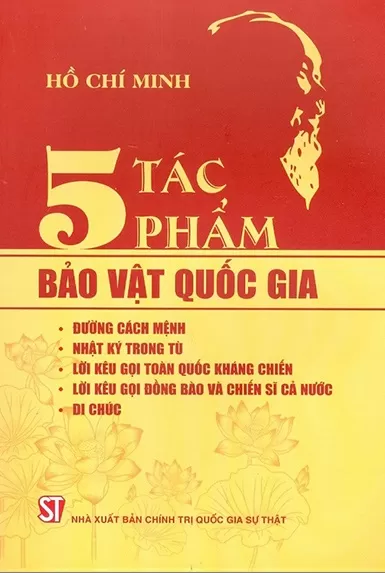 5 TÁC PHẨM BẢO VẬT QUỐC GIA (Đường cách mệnh, Nhật ký trong tù, Lời kêu gọi toàn quốc kháng chiến, Lời kêu gọi đồng bào và chiến sĩ cả nước, Di chúc)