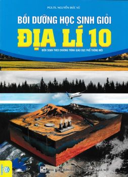 BỒI DƯỠNG HỌC SINH GIỎI ĐỊA LÍ LỚP 10 (Biên soạn theo chương trình GDPT mới)
