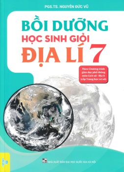 BỒI DƯỠNG HỌC SINH GIỎI ĐỊA LÍ LỚP 7 (Theo chương trình GDPT mới)