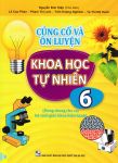 CỦNG CỐ VÀ ÔN LUYỆN KHOA HỌC TỰ NHIÊN LỚP 6 (Dùng chung cho các bộ SGK hiện hành)