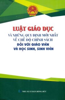 Luật Giáo Dục và những quy định mới nhất về chế độ chính sách đối với giáo viên và học sinh, sinh viên