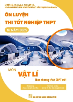 ÔN LUYỆN THI TỐT NGHIỆP THPT TỪ NĂM 2025 MÔN VẬT LÍ (Theo Chương trình GDPT mới)