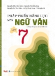 PHÁT TRIỂN NĂNG LỰC MÔN NGỮ VĂN LỚP 7 (Dùng chung cho các bộ SGK mới)