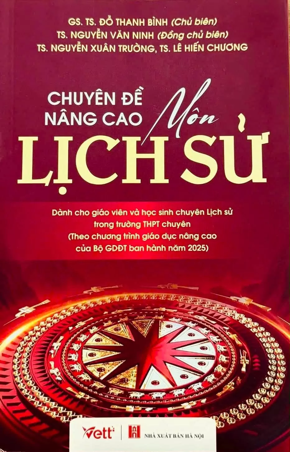 CHUYÊN ĐỀ NÂNG CAO MÔN LỊCH SỬ (Dành cho Giáo viên và học sinh chuyên Lịch sử trong trường THPT chuyên - Theo chương trình giáo dục nâng cao của Bộ GDĐT ban hành năm 2025)