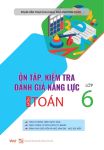 ÔN TẬP KIỂM TRA ĐÁNH GIÁ NĂNG LỰC MÔN TOÁN LỚP 6 (Theo chương trình GDPT 2018; Theo Thông tư số: 22/2021/TT-BGDĐT; Dành cho Giáo viên và học sinh dạy - học SGK mới...)